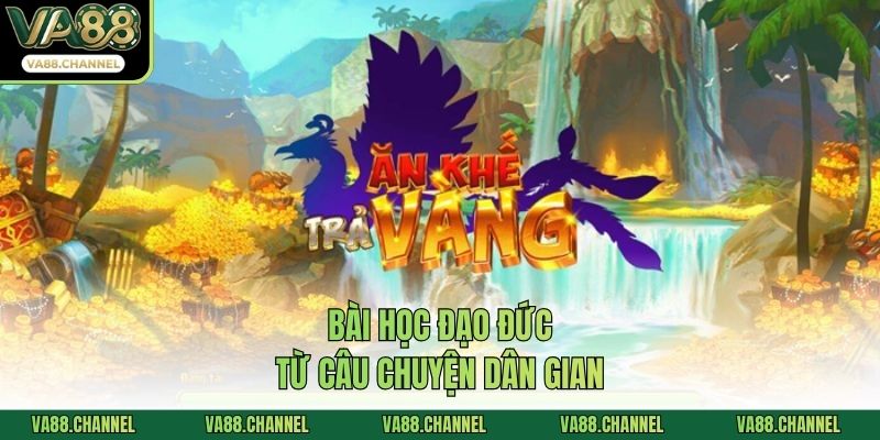 Bài học đạo đức từ câu chuyện dân gian