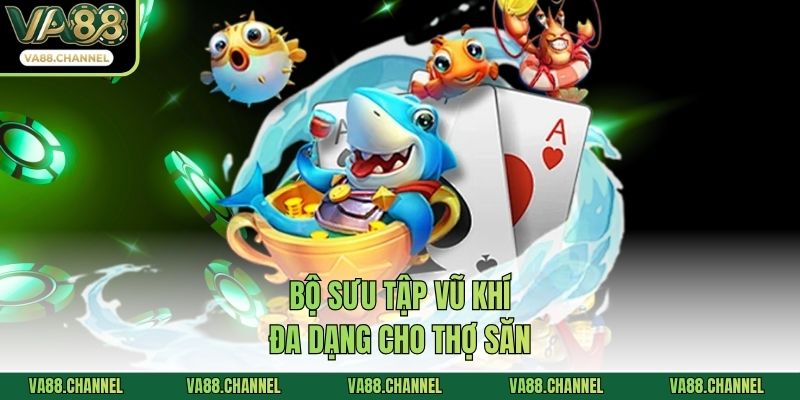 Bộ sưu tập vũ khí đa dạng cho thợ săn