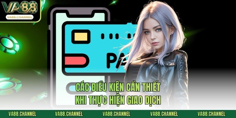 Các điều kiện cần thiết khi thực hiện giao dịch