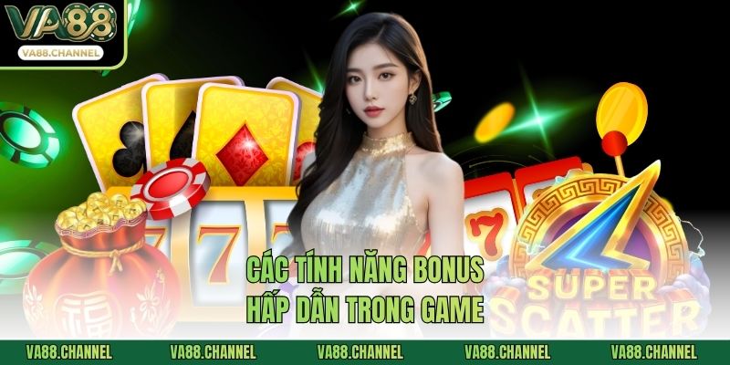 Các tính năng bonus hấp dẫn trong game
