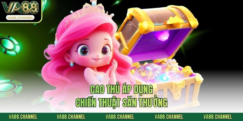 Cao thủ áp dụng chiến thuật săn thưởng
