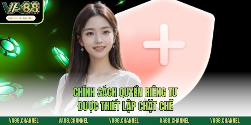 Chính sách quyền riêng tư được thiết lập chặt chẽ