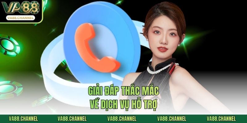 Giải đáp thắc mắc về dịch vụ hỗ trợ