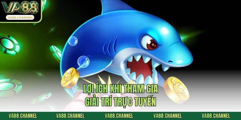 Lợi ích khi tham gia giải trí trực tuyến