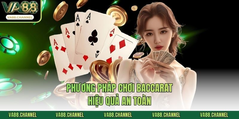 Phương pháp chơi baccarat hiệu quả an toàn