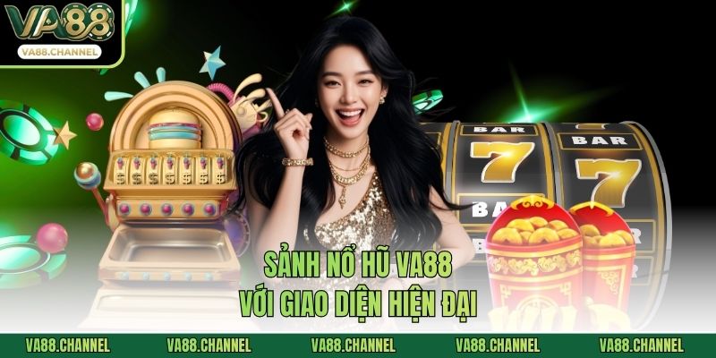 Sảnh nổ hũ VA88 với giao diện hiện đại