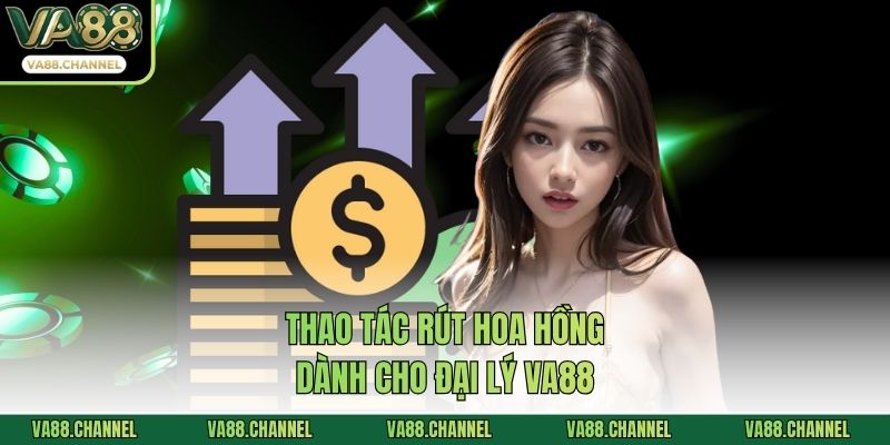 Thao tác rút hoa hồng dành cho đại lý VA88
