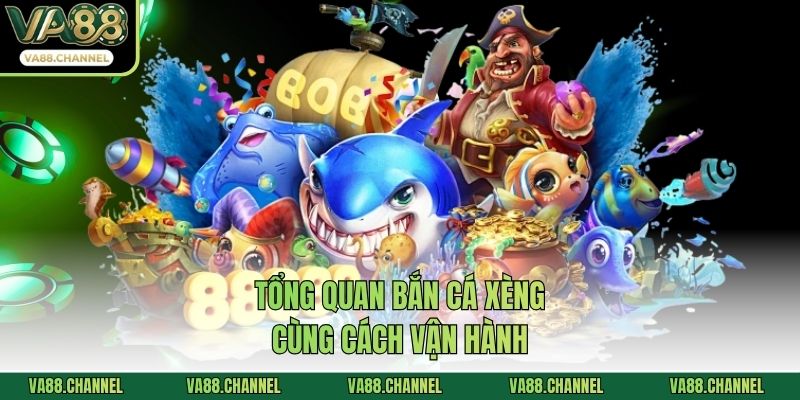 Tổng quan bắn cá xèng cùng cách vận hành