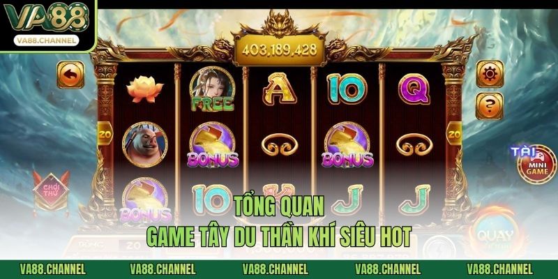 Tổng quan game Tây du thần khí siêu hot