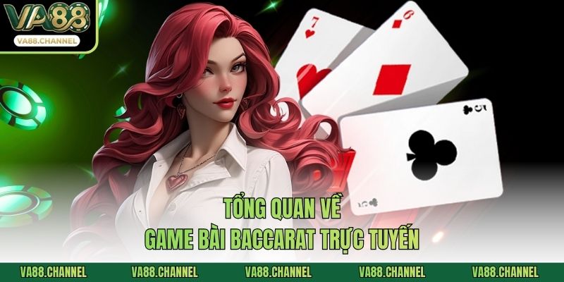 Tổng quan về game bài baccarat trực tuyến