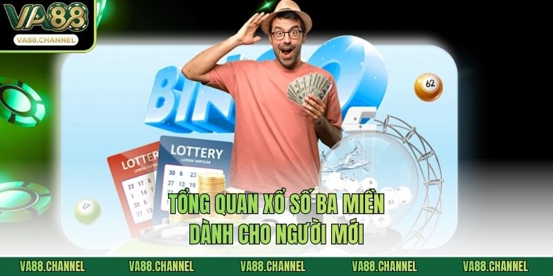 Tổng quan xổ số ba miền dành cho người mới
