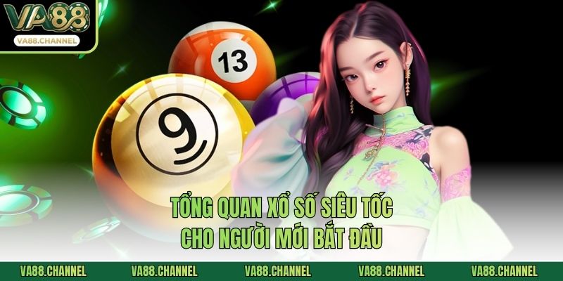 Tổng quan xổ số siêu tốc cho người mới bắt đầu