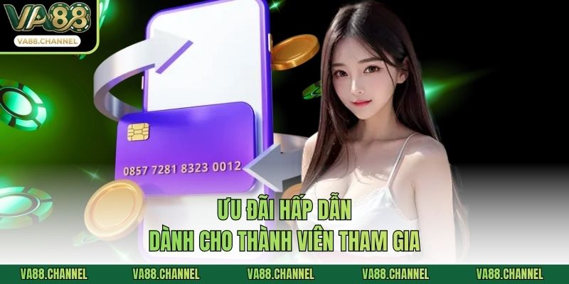 Ưu đãi hấp dẫn dành cho thành viên tham gia