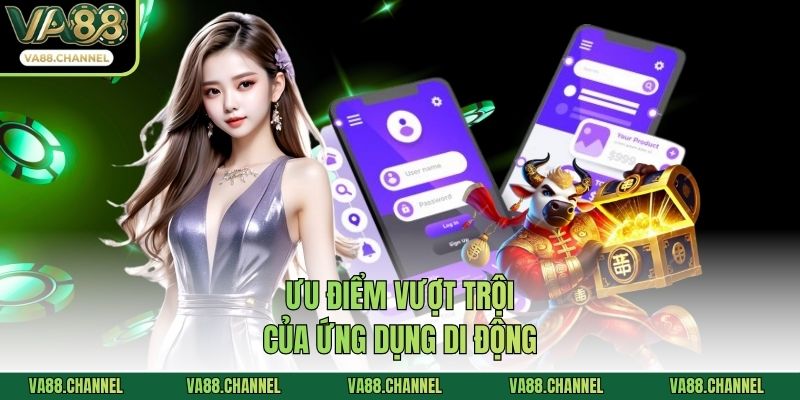 Ưu điểm vượt trội của ứng dụng di động
